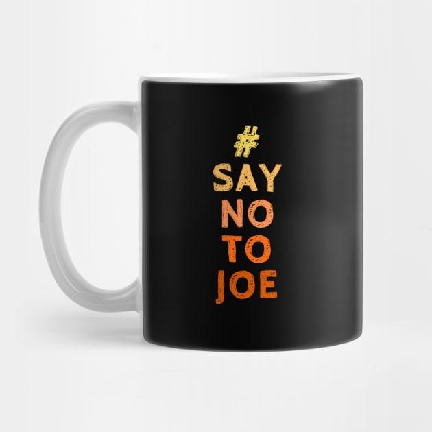 Say NO to Joe - Vote for Donald Trump in the 2020 Election by SeaStories